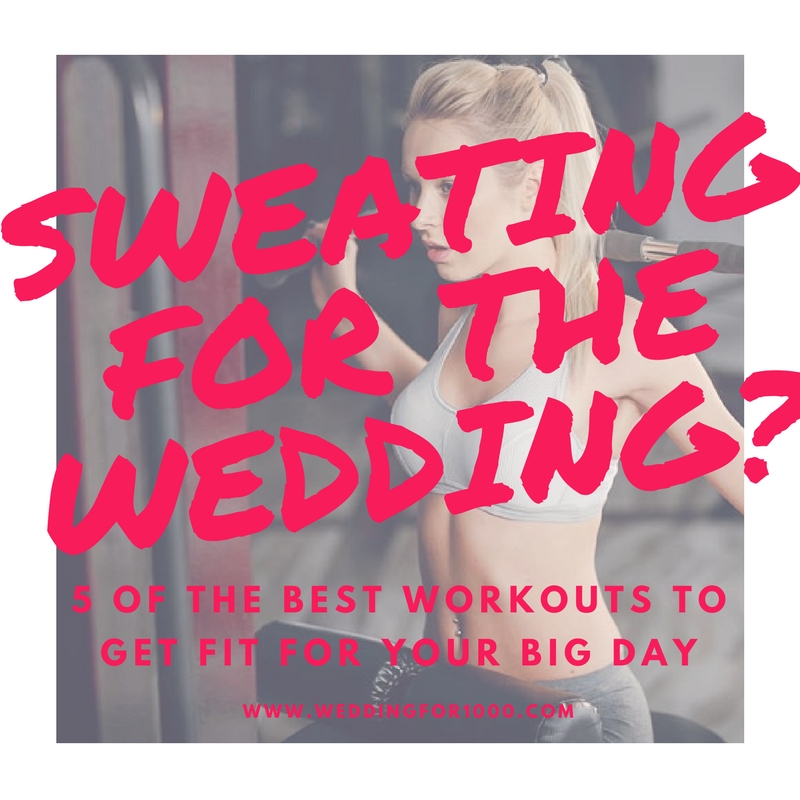 5 of the Best Workouts When You’re Sweating for the Wedding - weddingfor1000.com